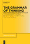 The Grammar of Thinking (From Reported Speech to Reported Thought in the Languages of the World) by Daniela E. Casartelli, Silvio Cruschina, Pekka Posio, Stef Spronck, 9783112215043