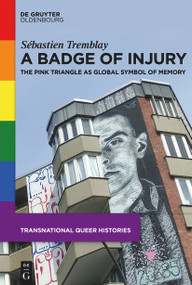 A Badge of Injury (The Pink Triangle as Global Symbol of Memory) by Sébastien Tremblay, 9783112215050