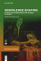 Knowledge Shaping (Student Note-taking Practices in Early Modernity) by Valentina Lepri, 9783112215067