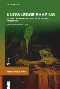 Knowledge Shaping (Student Note-taking Practices in Early Modernity) by Valentina Lepri, 9783112215067