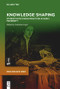 Knowledge Shaping (Student Note-taking Practices in Early Modernity) by Valentina Lepri, 9783112215067