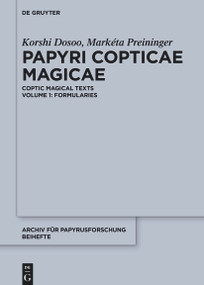 Papyri Copticae Magicae (Coptic Magical Texts, Volume 1: Formularies) by Korshi Dosoo, Markéta Preininger, Roxanne Bélanger Sarrazin, Edward O. D. Love, Selina Schuster, Julia Schwarzer, 9783112215135