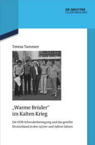 "Warme Brüder" im Kalten Krieg (Die DDR-Schwulenbewegung und das geteilte Deutschland in den 1970er und 1980er Jahren) (German Edition) by Teresa Tammer, 9783112215159