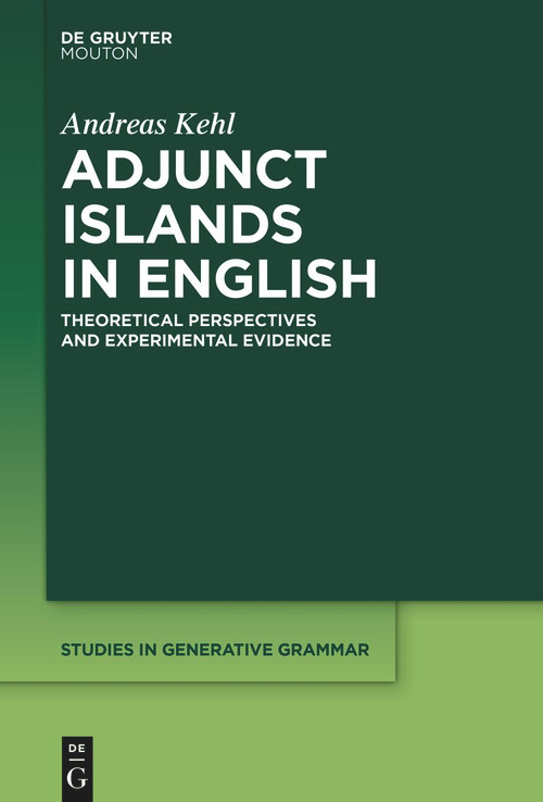 Adjunct Islands in English (Theoretical Perspectives and Experimental Evidence) by Andreas Kehl, 9783112215173