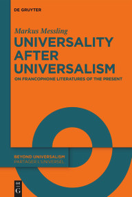 Universality after Universalism (On Francophone Literatures of the Present) by Markus Messling, Michael Thomas Taylor, 9783112215180