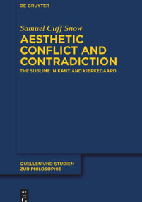 Aesthetic Conflict and Contradiction (The Sublime in Kant and Kierkegaard) by Samuel Cuff Snow, 9783112215227