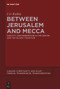 Between Jerusalem and Mecca (Sanctity and Redemption in the Qurʾān and the Islamic Tradition) by Uri Rubin (z"l), 9783112215302