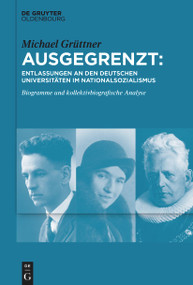 Ausgegrenzt: Entlassungen an den deutschen Universitäten im Nationalsozialismus (Biogramme und kollektivbiografische Analyse) (German Edition) by Michael Grüttner, 9783112215340