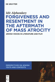 Forgiveness and Resentment in the Aftermath of Mass Atrocity (Jewish Voices in Literature and Film) by Idit Alphandary, 9783112215357