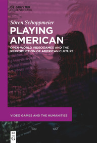 Playing American (Open-World Videogames and the Reproduction of American Culture) by Sören Schoppmeier, 9783112215364