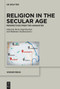 Religion in the Secular Age (Perspectives from the Humanities) by Herta Nagl-Docekal, Waldemar Zacharasiewicz, 9783112215388