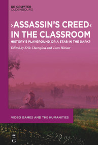 ›Assassin's Creed‹ in the Classroom (History's Playground or a Stab in the Dark?) by Erik Champion, Juan Francisco Hiriart Vera, 9783112216132