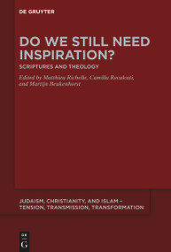 Do We Still Need Inspiration? (Scriptures and Theology) by Matthieu Richelle, Camilla Recalcati, Martijn Beukenhorst, 9783112215425