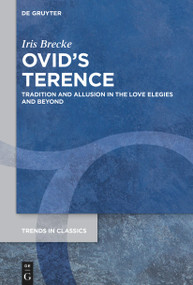 Ovid's Terence (Tradition and Allusion in the Love Elegies and Beyond) by Iris Brecke, 9783112215449
