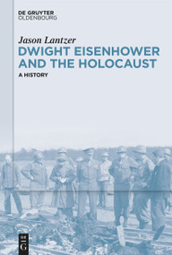 Dwight Eisenhower and the Holocaust (A History) by Jason Lantzer, 9783112215487