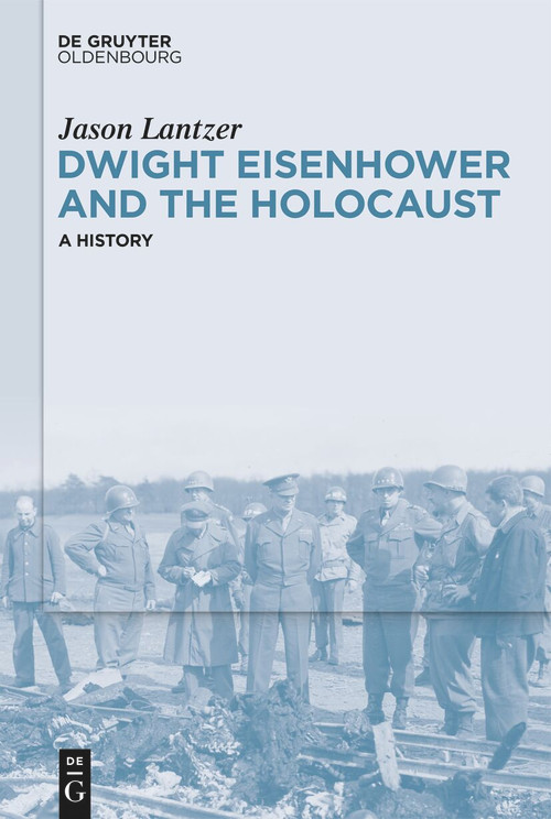 Dwight Eisenhower and the Holocaust (A History) by Jason Lantzer, 9783112215487