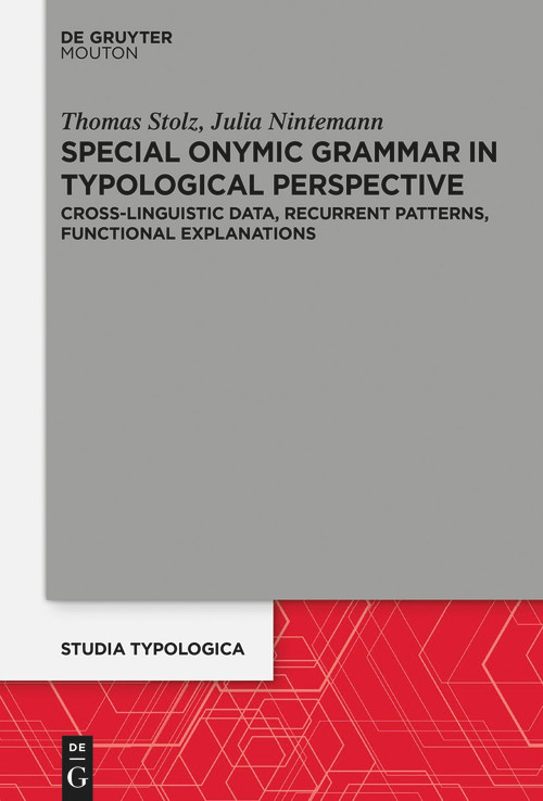 Special Onymic Grammar in Typological Perspective (Cross-Linguistic Data, Recurrent Patterns, Functional Explanations) by Thomas Stolz, Julia Nintemann, 9783112215494
