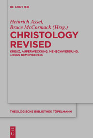 Christology Revised (Kreuz, Auferweckung, Menschwerdung, ‚Jesus Remembered‘) (German Edition) by Heinrich Assel, Bruce McCormack, 9783112215531