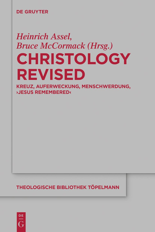 Christology Revised (Kreuz, Auferweckung, Menschwerdung, ‚Jesus Remembered‘) (German Edition) by Heinrich Assel, Bruce McCormack, 9783112215531