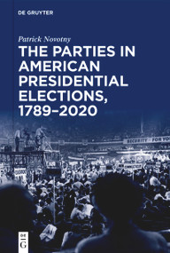 The Parties in American Presidential Elections, 1789-2020 by Patrick Novotny, 9783112215500