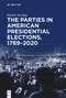 The Parties in American Presidential Elections, 1789-2020 by Patrick Novotny, 9783112215500