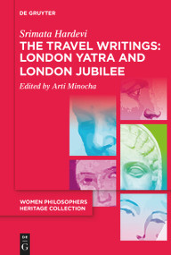 The Travel Writings: London Yatra and London Jubilee by Srimata Hardevi, Arti Minocha, Arti Minocha, Arti Minocha, 9783111457901