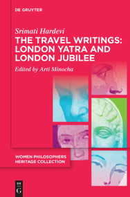 The Travel Writings: London Yatra and London Jubilee by Srimati Hardevi, Arti Minocha, Arti Minocha, 9783111457901