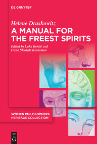 A Manual for the Freest Spirits (On Free Will, Religion, Metaphysics, and Feminism) by Helene Druskowitz, Luka Boršić, Ivana Skuhala Karasman, Luka Boršić, Ivana Skuhala Karasman, 9783119148658