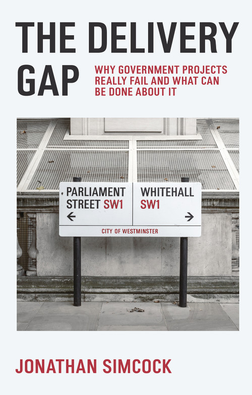 The Delivery Gap (Why Government Projects Really Fail and What Can be Done About It) by Jonathan Simcock, 9781836624851
