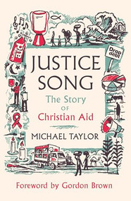 Justice Song (The Story of Christian Aid: Foreword by Gordon Brown) by Michael Taylor, 9780281091980