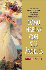 Como Hablar con Sus Angeles (Spanish Edition) by Kim O'neill, 9780061143823