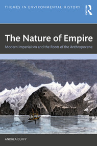 The Nature of Empire (Modern Imperialism and the Roots of the Anthropocene) by Andrea Duffy, 9780367760151