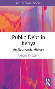 Public Debt in Kenya (An Economic History) by Aaron Thegeya, 9781041091646