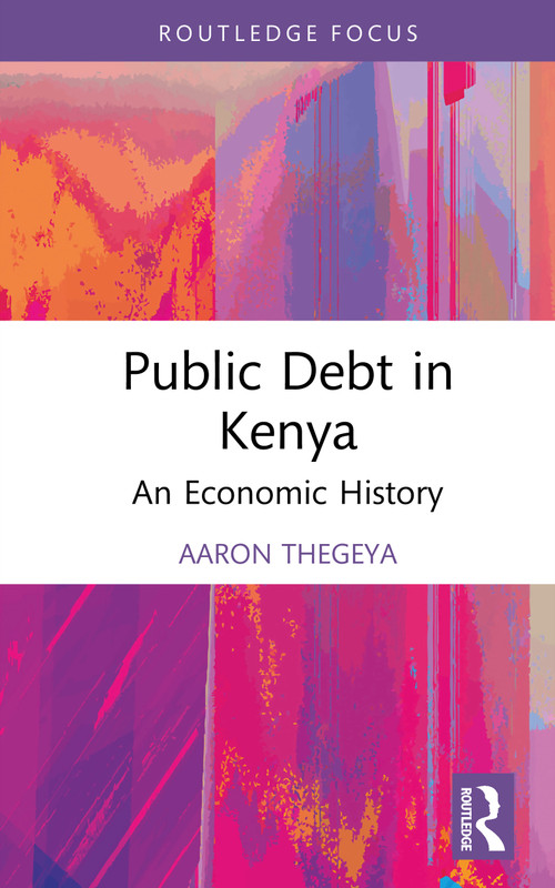 Public Debt in Kenya (An Economic History) by Aaron Thegeya, 9781041091646