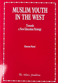 Muslim Youth in the West (Towards a New Education Strategy) by Khurram Murad, 9780860371748