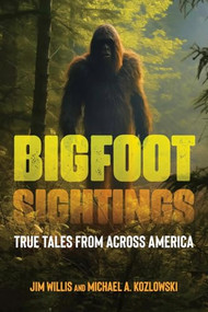 Bigfoot Sightings (True Encounters) - 9781578598816 by Jim Willis, Michael A. Kozlowski, 9781578598816