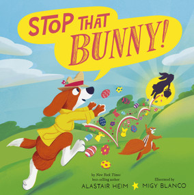 Stop That Bunny! by Alastair Heim, Migy Blanco, 9781664300811