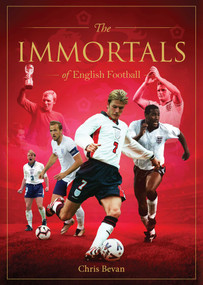 Immortals of English Football by Chris Bevan, 9781922662170