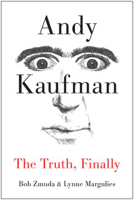 Andy Kaufman (The Truth, Finally) by Bob Zmuda, Lynne Margulies, 9781940363059