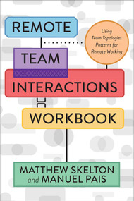 Remote Team Interactions Workbook (Using Team Topologies Patterns for Remote Working) by Matthew Skelton, Manuel Pais, 9781950508617