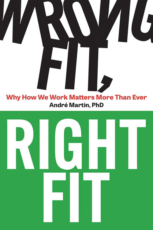 Wrong Fit, Right Fit (Why How We Work Matters More Than Ever) by Andre Martin, 9781950508754