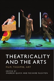 Theatricality and the Arts (Film, Theatre, Art) by Andrew Quick, Richard Rushton, 9781399511667