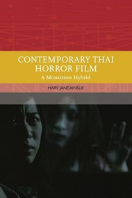 Contemporary Thai Horror Film (A Monstrous Hybrid) by Mary Ainslie, 9781474484466
