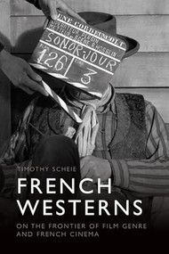 French Westerns (On the Frontier of Film Genre and French Cinema) by Timothy Scheie, 9781399520386