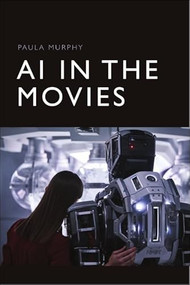AI in the Movies by Paula Murphy, 9781474448598
