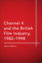 Channel 4 and the British Film Industry, 1982-1998 by Laura Mayne, 9781474437288