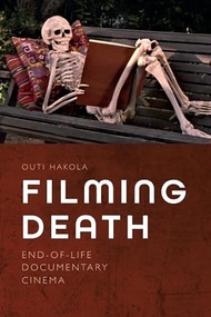 Filming Death (End-of-Life Documentary Cinema) by Outi Hakola, 9781399523271