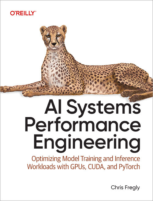 AI Systems Performance Engineering (Optimizing Model Training and Inference Workloads with GPUs, CUDA, and PyTorch) by Chris Fregly, 9798341627789