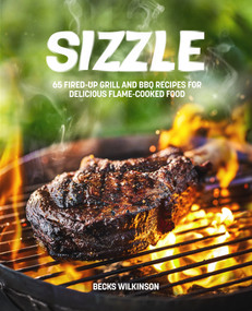 Sizzle (80 Fired-Up Grill and BBQ Recipes for Delicious Flame-Cooked Food) by Myles Williamson, 9781035429691