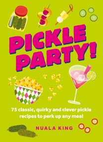 Pickle Party! (75 classic, quirky and clever pickle recipes to perk up any meal) by Welbeck, 9781035429738